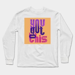 you got this Long Sleeve T-Shirt